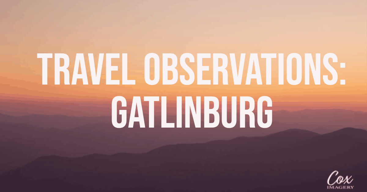 Gatlinburg Tennessee: Travel Observations