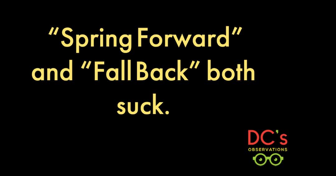 Spring Forward or Fall Back Both Suck DC's Observations